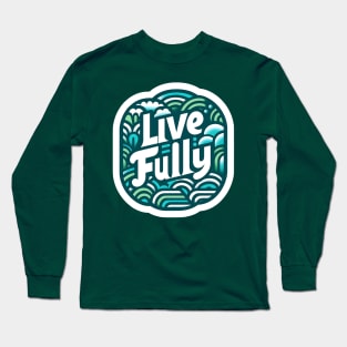 LIVE FULLY - TYPOGRAPHY INSPIRATIONAL QUOTES Long Sleeve T-Shirt